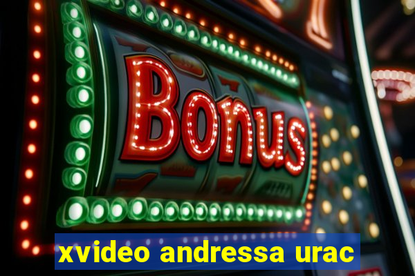 xvideo andressa urac